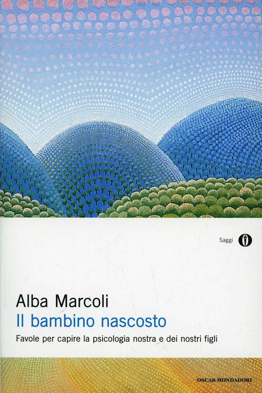 Il bambino nascosto. Favole per capire la psicologia nostra e dei nostri figli -  Alba Marcoli - copertina
