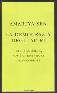 La democrazia degli altri. Perché la libertà non è un'invenzione dell'Occidente - Amartya K. Sen - copertina