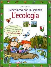 Giochiamo con la scienza. L'ecologia - Allegra Panini - copertina