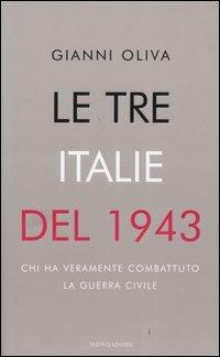Le tre Italie del 1943. Chi ha veramente combattuto la guerra civile - Gianni Oliva - copertina