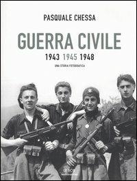 Guerra civile 1943-1945-1948. Una storia fotografica - Pasquale Chessa - copertina