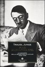 Fino all'ultima ora. Le memorie della segretaria di Hitler 1942-1945