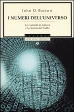 I numeri dell'universo. Le costanti di natura e la teoria del tutto