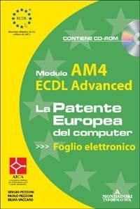ECDL Advanced. Modulo AM4. Foglio elettronico. Con CD-ROM - Sergio Pezzoni,Paolo Pezzoni,Silvia Vaccaro - copertina