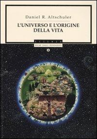 L' universo e l'origine della vita - Daniel R. Altschuler - copertina