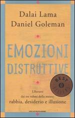 Emozioni distruttive. Liberarsi dai tre veleni della mente: rabbia, desiderio e illusione