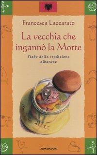 La vecchia che ingannò la morte. Fiabe della tradizione albanese - Francesca Lazzarato - copertina