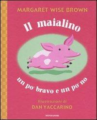 Il maialino un po' bravo e un po' no - Margaret Wise Brown,Dan Yaccarino - copertina