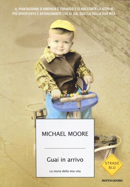 Guai in arrivo. La storia della mia vita - Michael Moore - copertina