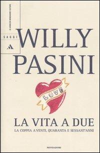 La vita a due. La coppia a venti, quaranta e sessant'anni - Willy Pasini - copertina