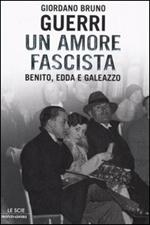 Un amore fascista. Benito, Edda e Galeazzo