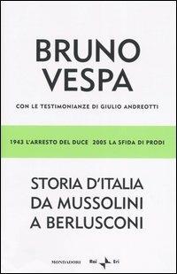 Storia d'Italia da Mussolini a Berlusconi. 1943 l'arresto del Duce, 2005 la sfida di Prodi. Con le testimonianze di Giulio Andreotti - Bruno Vespa - copertina