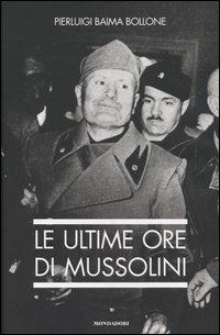 Le ultime ore di Mussolini - Pierluigi Baima Bollone - copertina