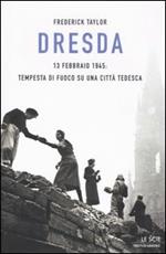 Dresda. 13 febbraio 1945: tempesta di fuoco su una città tedesca