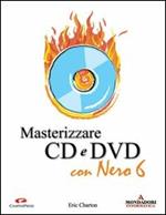 Masterizzare CD e DVD con Nero 6. Con CD-ROM
