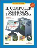 Il computer. Come è fatto e come funziona