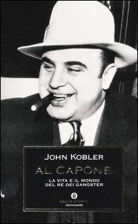 Al Capone. La vita e il mondo del re dei gangster - John Kobler - copertina