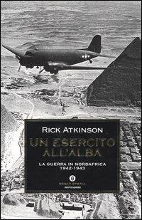 Un esercito all'alba. La guerra in Nordafrica 1942-1943 - Rick Atkinson - copertina