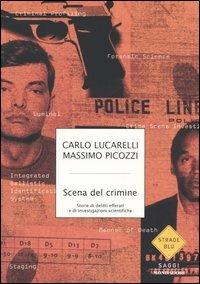 Scena del crimine. Storie di delitti efferati e di investigazioni scientifiche - Carlo Lucarelli,Massimo Picozzi - copertina