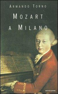 Mozart a Milano - Armando Torno - 2