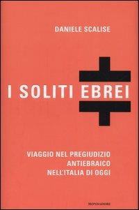 I soliti ebrei. Viaggio nel pregiudizio antiebraico nell'Italia di oggi - Daniele Scalise - copertina