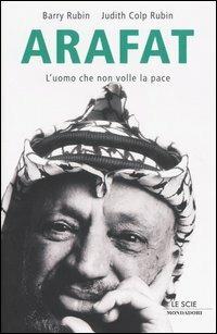 Arafat. L'uomo che non volle la pace - Barry Rubin,Judith Colp Rubin - copertina