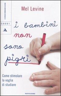 I bambini non sono pigri. Come stimolare la voglia di studiare - Mel Levine - copertina