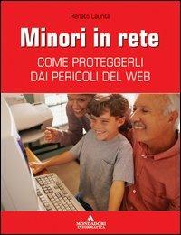 Minori in rete. Come proteggerli dai pericoli del Web - Renato Laurita - copertina