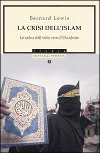 La crisi dell'Islam. Le radici dell'odio verso l'Occidente - Bernard Lewis - copertina