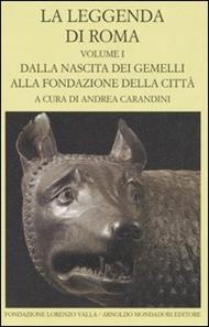 La leggenda di Roma. Testo latino e greco a fronte. Vol. 1: Dalla nascita dei gemelli alla fondazione della città.