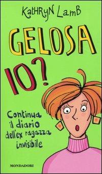 Gelosa io? Continua il diario dell'ex ragazza invisibile - Kathryn Lamb - copertina