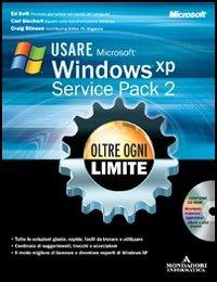 Usare Microsoft Windows XP Service Pack 2. Oltre ogni limite. Con CD-ROM - Ed Bott,Carl Siechert,Craig Stinson - copertina