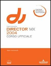  Macromedia Director MX 2004. Corso ufficiale -  David Mennenoh - copertina