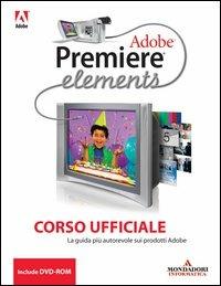 Adobe Premiere Elements. Corso ufficiale. Con DVD-ROM - copertina