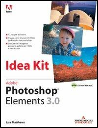 Adobe Photoshop Elements 3.0 Idea Kit. Con CD-ROM - Lisa Matthews - copertina