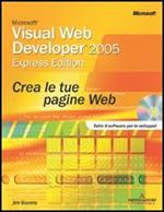 Microsoft Visual Web Developer 2005 Express. Crea le tue pagine Web. Con CD-ROM