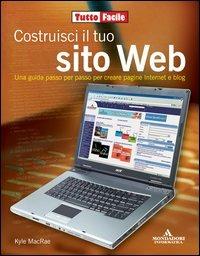 Costruisci il tuo sito Web. Una guida passo per passo per creare pagine internet e blog - Kyle MacRae - copertina