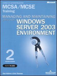 Managing and maintaining a Microstoft Windows Server 2003 Environment MCSA/MCSE Training (Esame 70-290). Con CD-ROM - Dan Holme,Orin Thomas - copertina