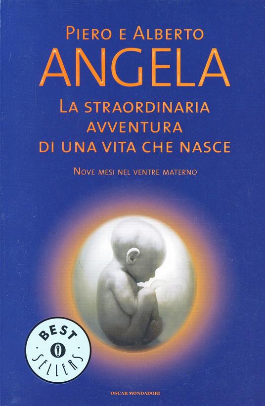 La straordinaria avventura di una vita che nasce. Nove mesi nel ventre materno - Piero Angela,Alberto Angela - copertina