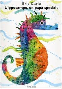 L' ippocampo, un papà speciale. Ediz. illustrata - Eric Carle - copertina