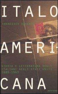 Italoamericana. Vol. 2: Storia e letteratura degli italiani negli Stati Uniti 1880-1943. - Francesco Durante - copertina