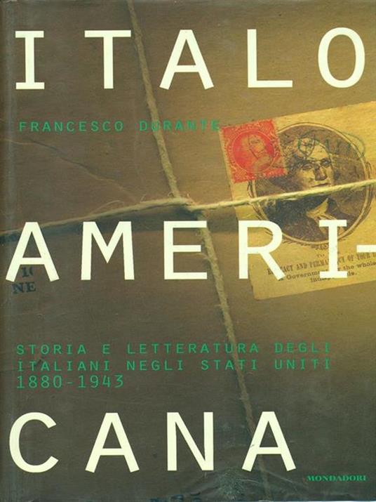 Italoamericana. Vol. 2: Storia e letteratura degli italiani negli Stati Uniti 1880-1943. - Francesco Durante - 3