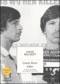 Green River killer. Caccia al serial killer più sanguinario d'America - David Reichert - copertina