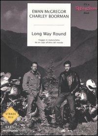 Long Way Round. Viaggio in motocicletta da un capo all'altro del mondo - Ewan McGregor,Charley Boorman - copertina
