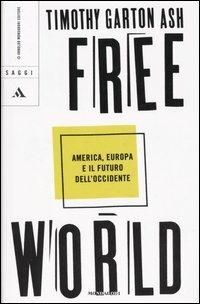 Free World. America, Europa e il futuro dell'Occidente - Timothy Garton Ash - copertina