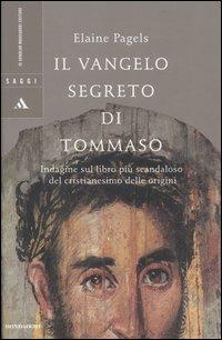 Il vangelo segreto di Tommaso. Indagine sul libro più scandaloso del cristianesimo delle origini - Elaine Pagels - copertina