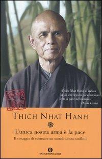 L' unica nostra arma è la pace. Il coraggio di costruire un mondo senza conflitti - Thich Nhat Hanh - copertina