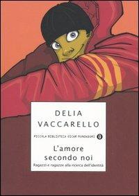 L' amore secondo noi. Ragazzi e ragazze alla ricerca dell'identità - Delia Vaccarello - copertina