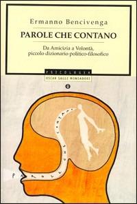 Parole che contano. Da amicizia a volontà, piccolo dizionario politico-filosofico - Ermanno Bencivenga - copertina