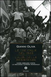 Le tre Italie del 1943. L'alibi della resistenza. Come abbiamo vinto la seconda guerra mondiale - Gianni Oliva - copertina
